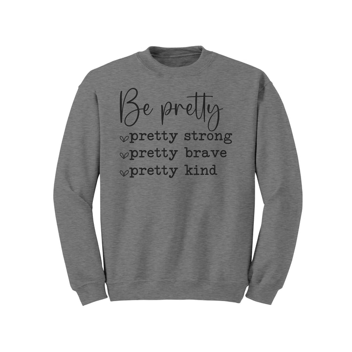 Be Pretty-Pretty Strong, Pretty Brave, Pretty Strong Gildan Crewneck Sweatshirt | Inspirational | Gift Ideas for Mom, Sister, Friend, Wife